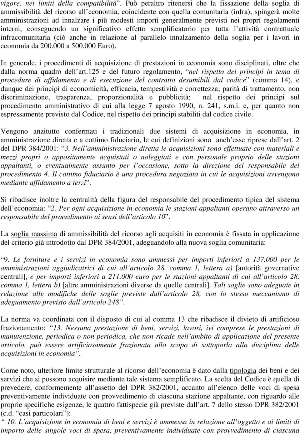 importi generalmente previsti nei propri regolamenti interni, conseguendo un significativo effetto semplificatorio per tutta l attività contrattuale infracomunitaria (ciò anche in relazione al