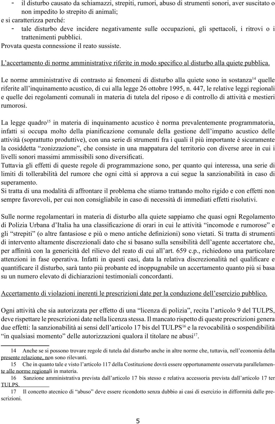 L accertamento di norme amministrative riferite in modo specifico al disturbo alla quiete pubblica.