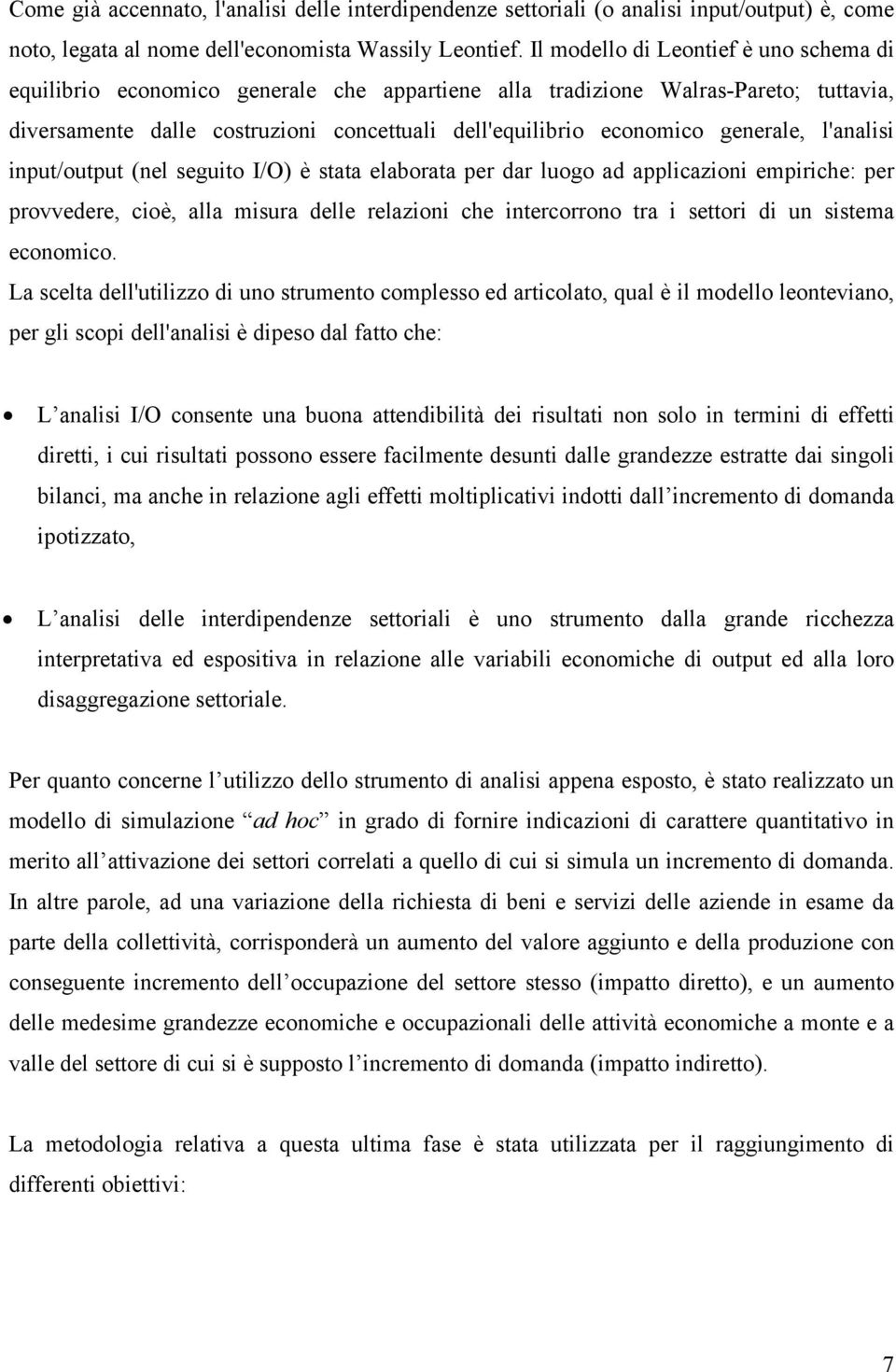 generale, l'analisi input/output (nel seguito I/O) è stata elaborata per dar luogo ad applicazioni empiriche: per provvedere, cioè, alla misura delle relazioni che intercorrono tra i settori di un