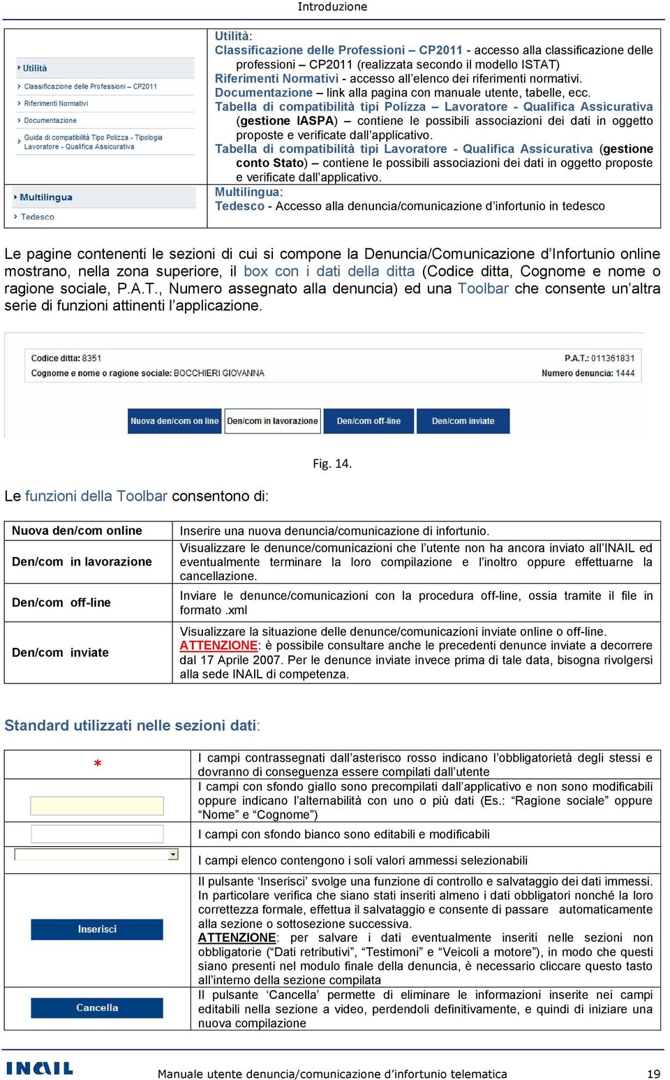 Tabella di compatibilità tipi Polizza Lavoratore - Qualifica Assicurativa (gestione IASPA) contiene le possibili associazioni dei dati in oggetto proposte e verificate dall applicativo.