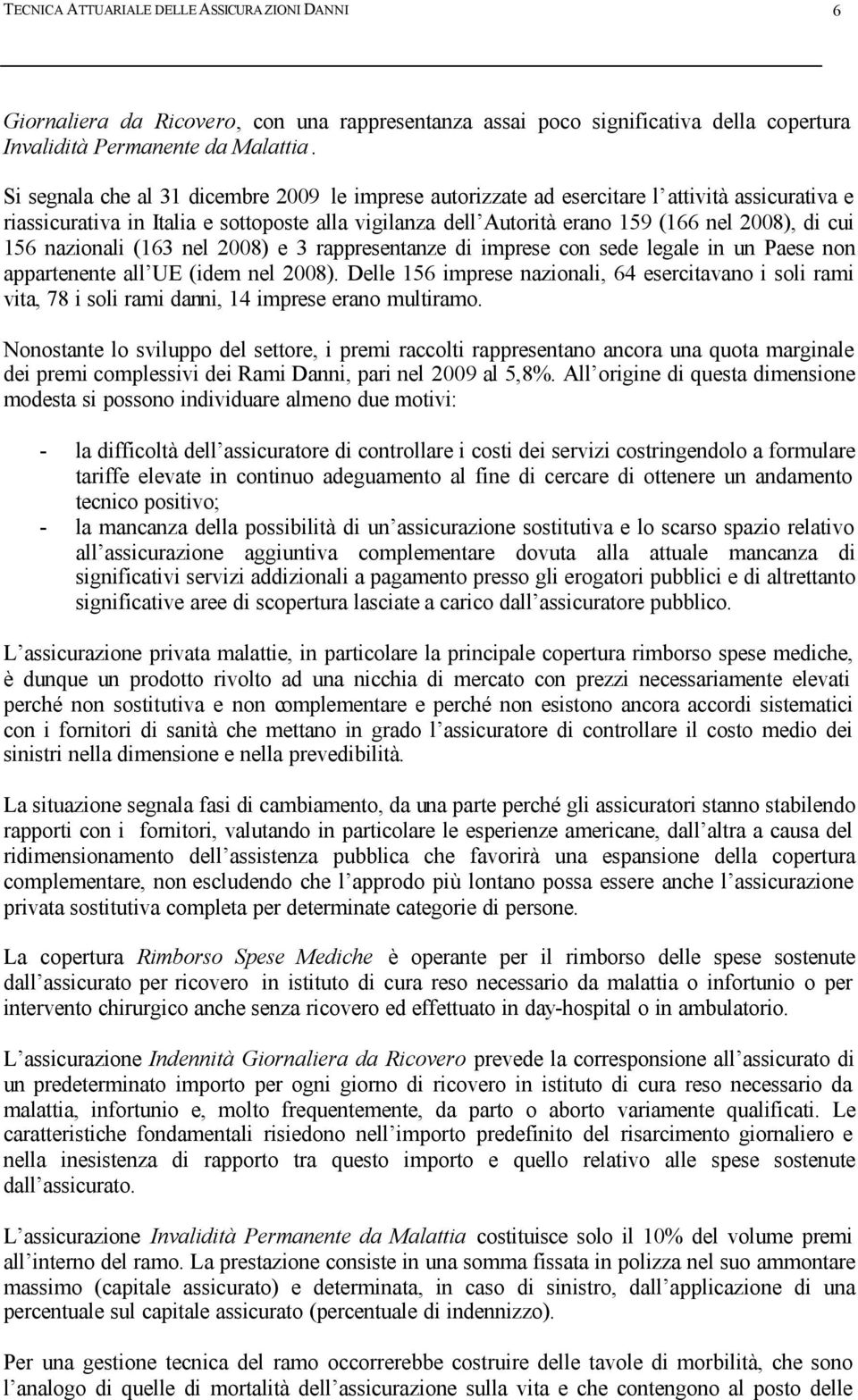 156 nazionali (163 nel 2008) e 3 rappresentanze di imprese con sede legale in un Paese non appartenente all UE (idem nel 2008).