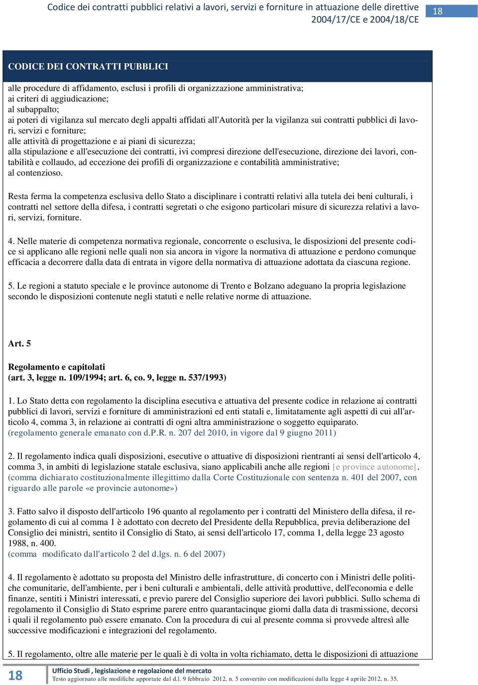 compresi direzione dell'esecuzione, direzione dei lavori, contabilità e collaudo, ad eccezione dei profili di organizzazione e contabilità amministrative; al contenzioso.