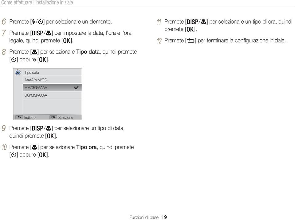 8 Premete [ ] per selezionare Tipo data, quindi premete [ ] oppure [ ]. 11 Premete [ / ] per selezionare un tipo di ora, quindi premete [ ].