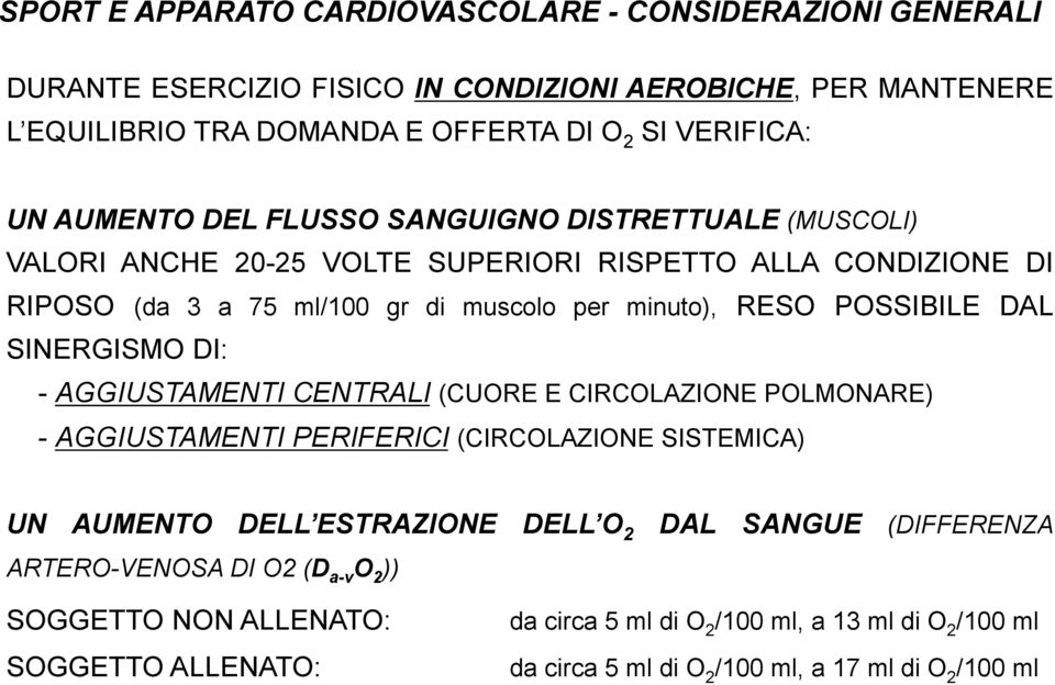 DAL SINERGISMO DI: - AGGIUSTAMENTI CENTRALI (CUORE E CIRCOLAZIONE POLMONARE) - AGGIUSTAMENTI PERIFERICI (CIRCOLAZIONE SISTEMICA) UN AUMENTO DELL ESTRAZIONE DELL O 2 DAL SANGUE