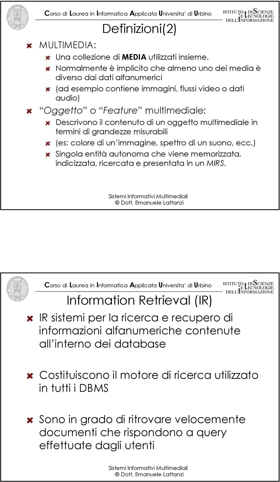 contenuto di un oggetto multimediale in termini di grandezze misurabili (es: colore di un immagine, spettro di un suono, ecc.