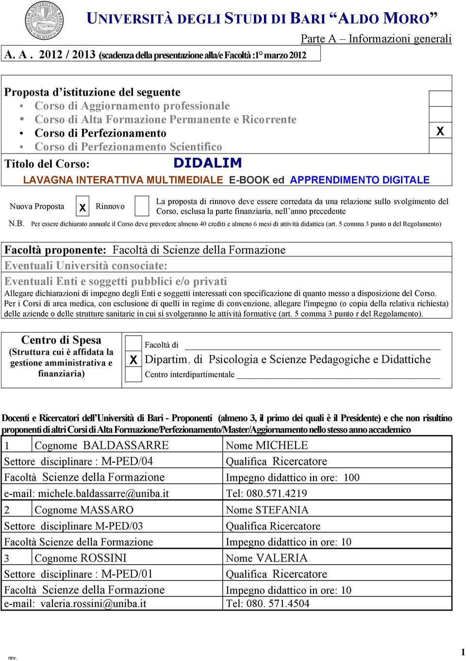 A. 2012 / 2013 (scadenza della presentazione alla/e Facoltà :1 marzo 2012 Parte A Informazioni generali Proposta d istituzione del seguente Corso di Aggiornamento professionale Corso di Alta