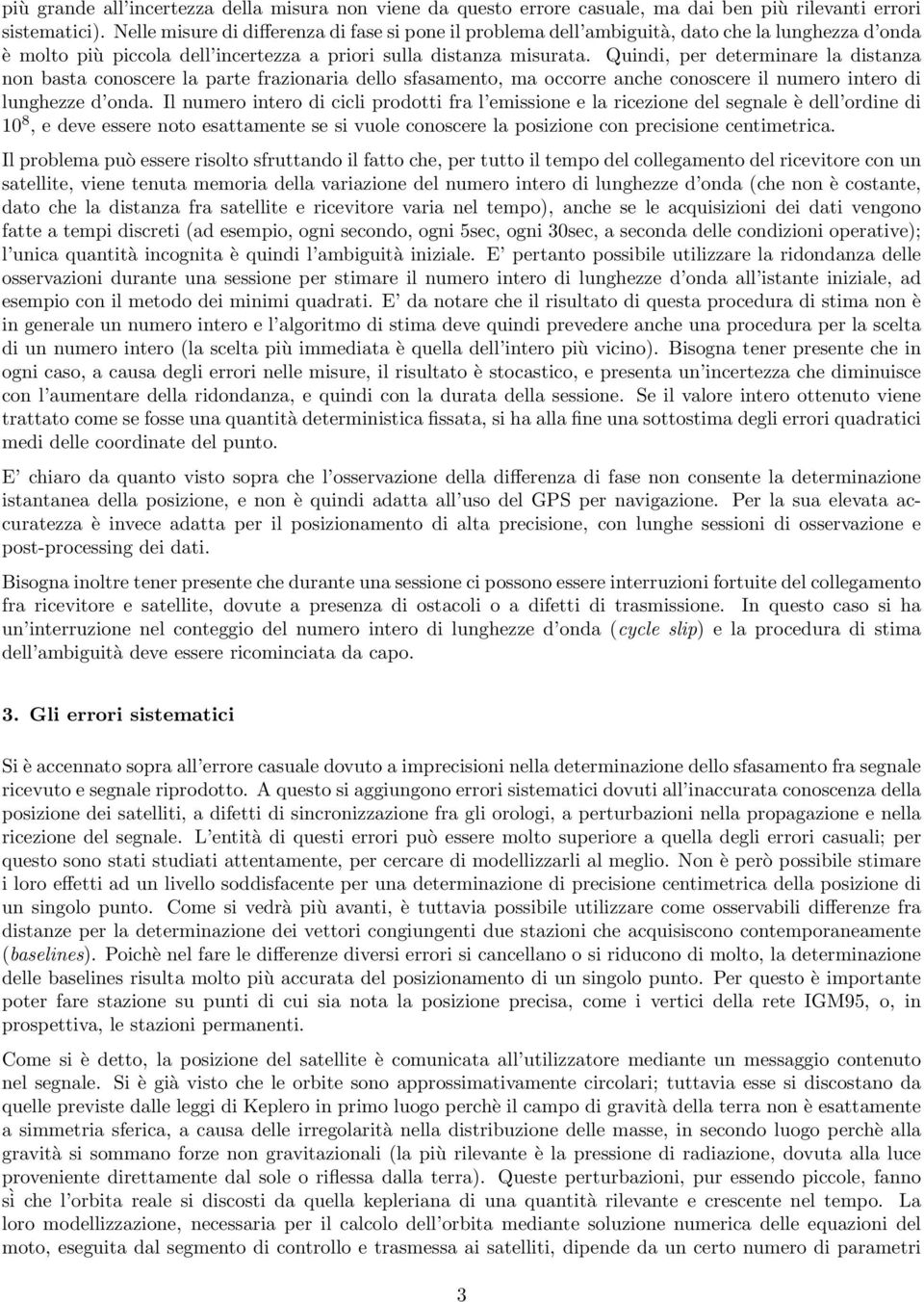 Quindi, per determinare la distanza non basta conoscere la parte frazionaria dello sfasamento, ma occorre anche conoscere il numero intero di lunghezze d onda.