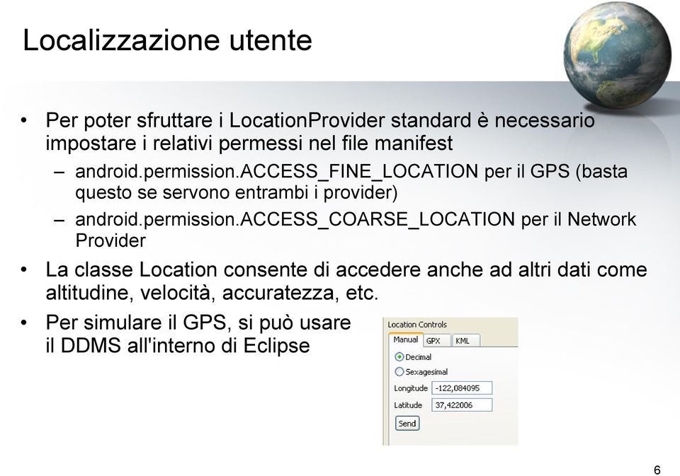 access_fine_location per il GPS (basta questo se servono entrambi i provider) android.permission.