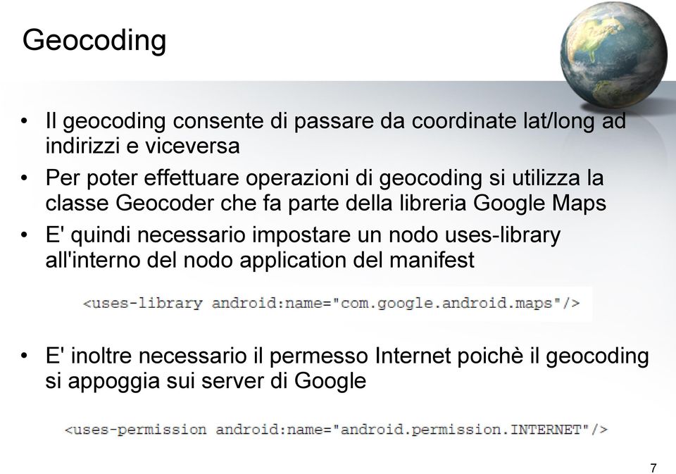 Maps E' quindi necessario impostare un nodo uses-library all'interno del nodo application del