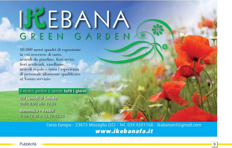 servizio. Il nostro garden è aperto tutti i giorni Dal Lunedì al Sabato dalle 8.00 alle 19.