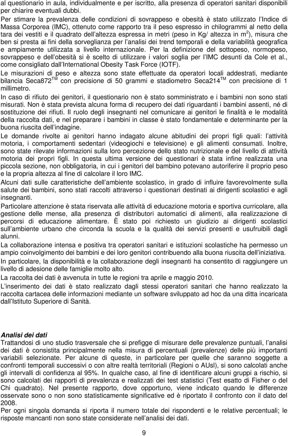 dei vestiti e il quadrato dell altezza espressa in metri (peso in Kg/ altezza in m 2 ), misura che ben si presta ai fini della sorveglianza per l analisi dei trend temporali e della variabilità