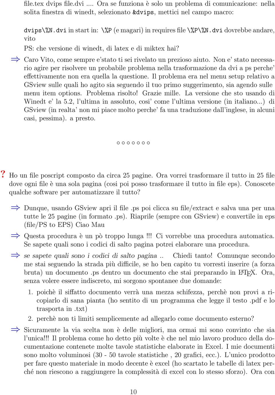 Caro Vito, come sempre e stato ti sei rivelato un prezioso aiuto.