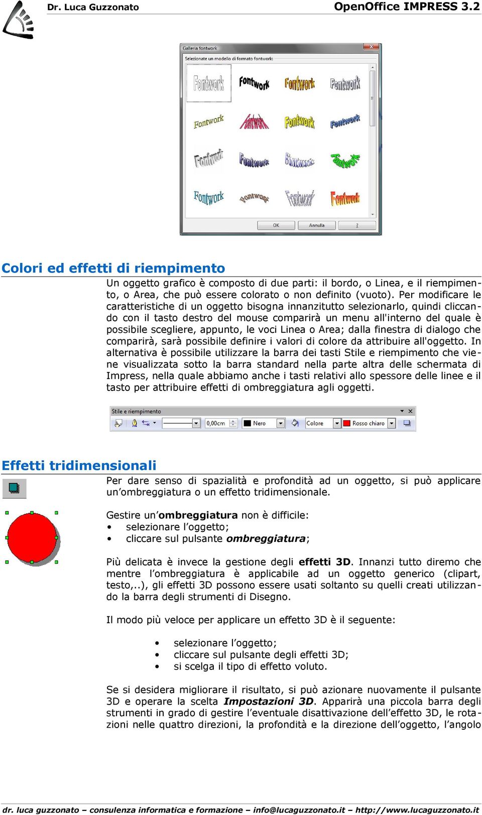 appunto, le voci Linea o Area; dalla finestra di dialogo che comparirà, sarà possibile definire i valori di colore da attribuire all'oggetto.