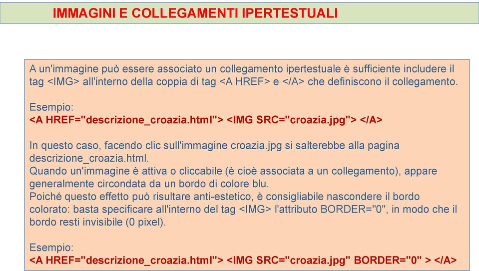 jpg si salterebbe alla pagina descrizione_croazia.html. Quando un'immagine è attiva o cliccabile (è cioè associata a un collegamento), appare generalmente circondata da un bordo di colore blu.