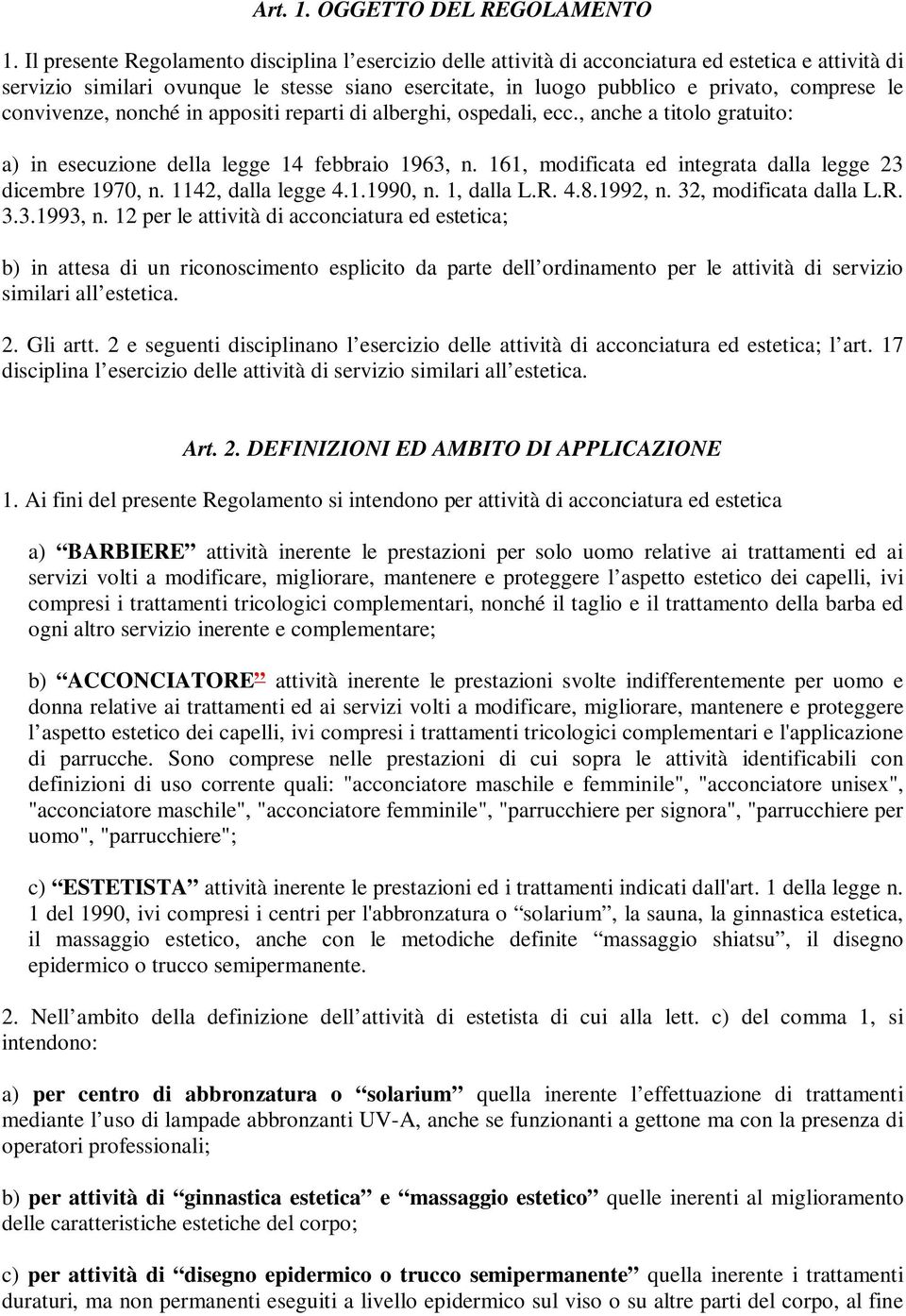 convivenze, nonché in appositi reparti di alberghi, ospedali, ecc., anche a titolo gratuito: a) in esecuzione della legge 14 febbraio 1963, n.