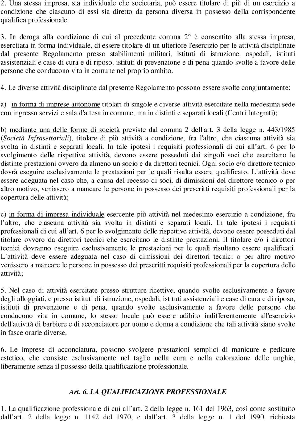 In deroga alla condizione di cui al precedente comma 2 è consentito alla stessa impresa, esercitata in forma individuale, di essere titolare di un ulteriore l'esercizio per le attività disciplinate