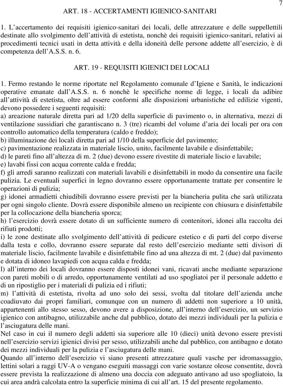 relativi ai procedimenti tecnici usati in detta attività e della idoneità delle persone addette all esercizio, è di competenza dell A.S.S. n. 6. ART. 19 - REQUISITI IGIENICI DEI LOCALI 1.