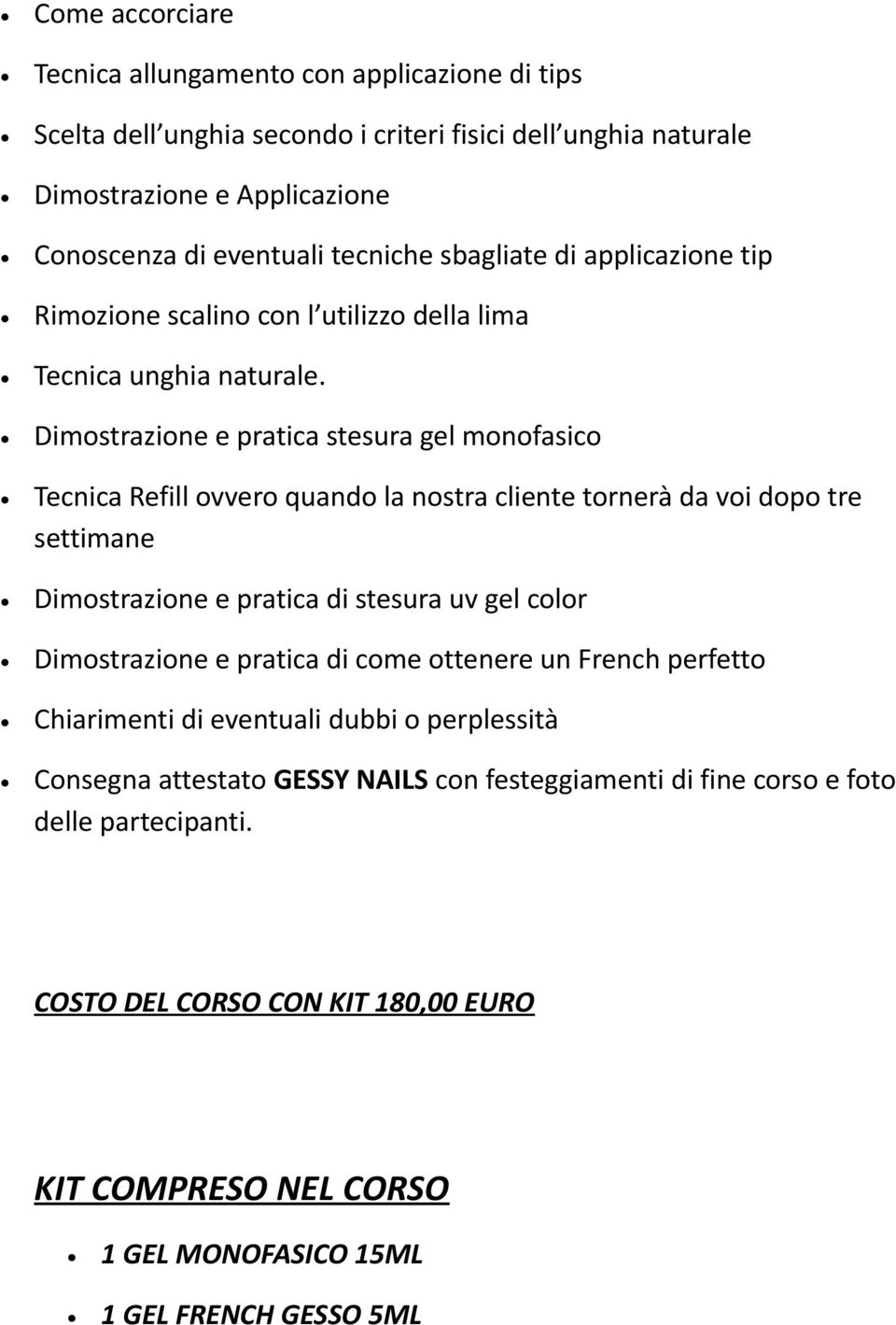 Dimostrazione e pratica stesura gel monofasico Tecnica Refill ovvero quando la nostra cliente tornerà da voi dopo tre settimane Dimostrazione e pratica di stesura uv gel color Dimostrazione