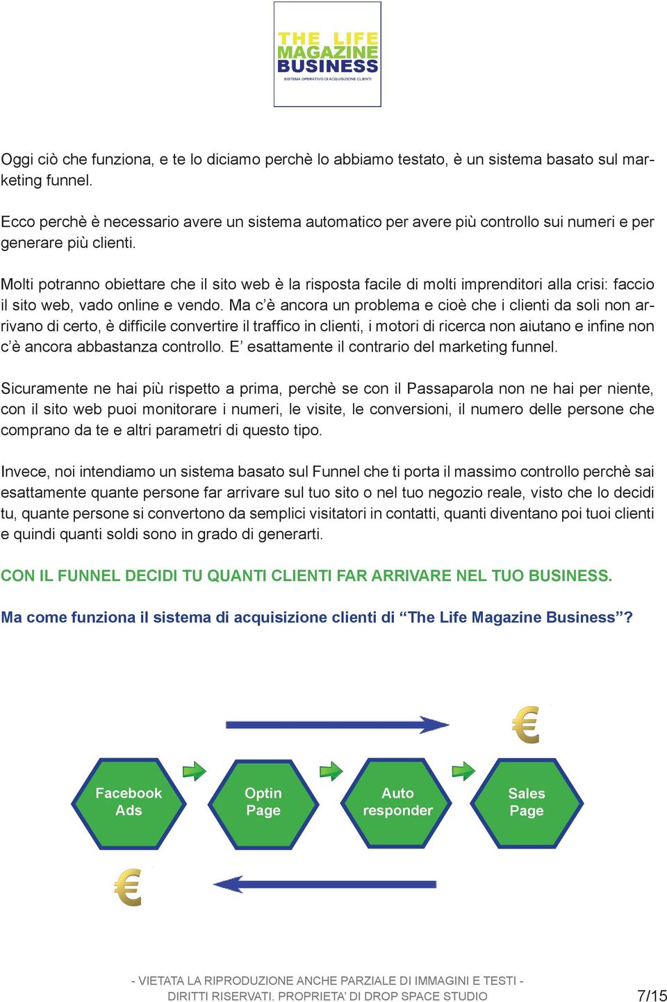 Molti potranno obiettare che il sito web è la risposta facile di molti imprenditori alla crisi: faccio il sito web, vado online e vendo.