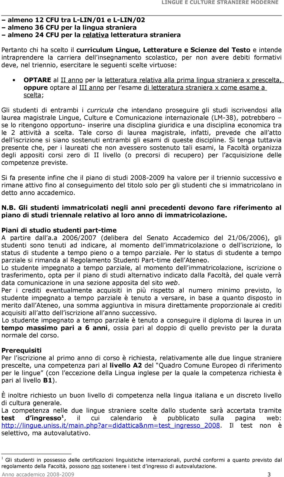 relativa alla prima lingua straniera x prescelta, oppure optare al III anno per l esame di letteratura straniera x come esame a scelta; Gli studenti di entrambi i curricula che intendano proseguire