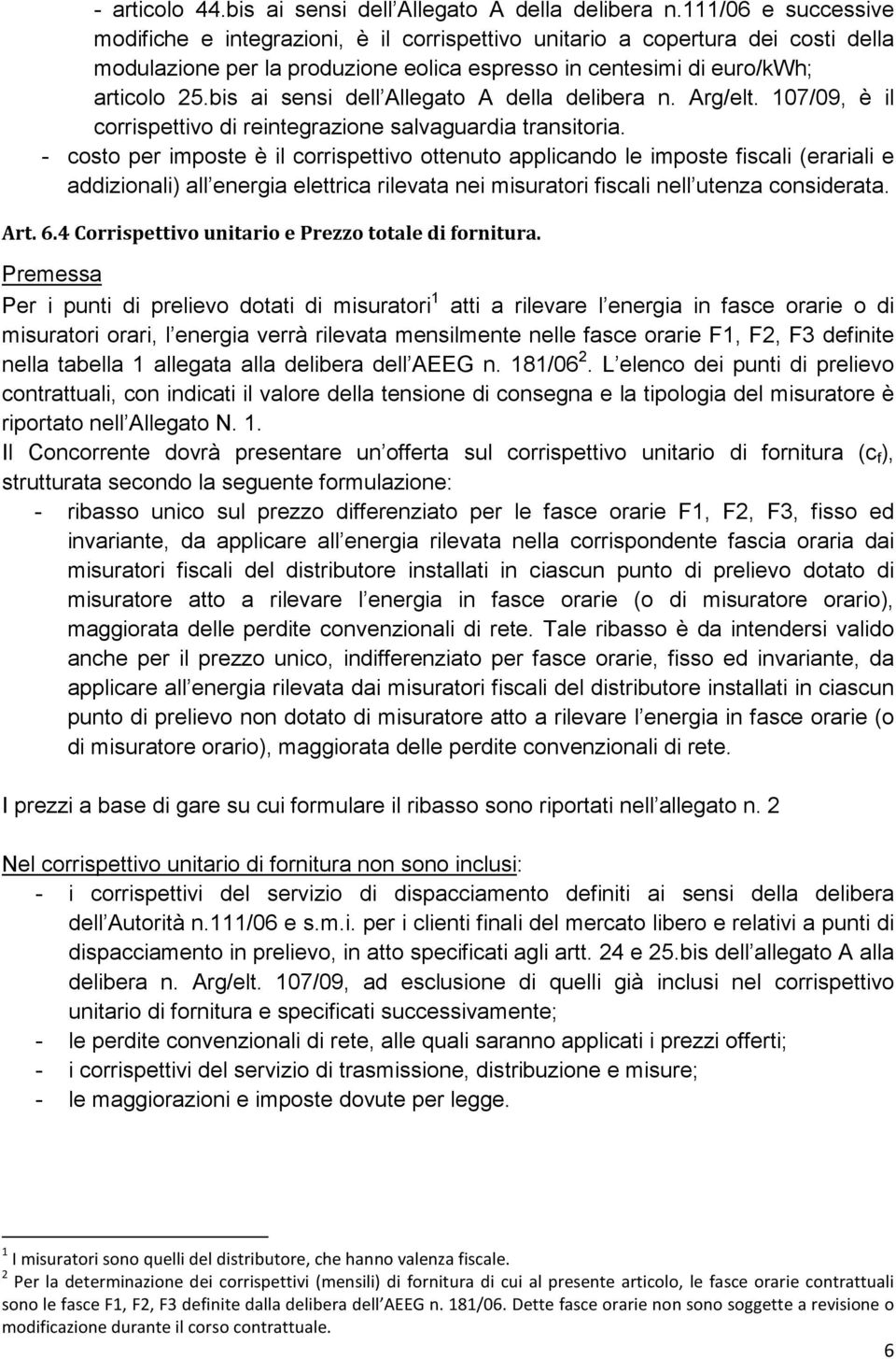 bis ai sensi dell Allegato A della delibera n. Arg/elt. 107/09, è il corrispettivo di reintegrazione salvaguardia transitoria.