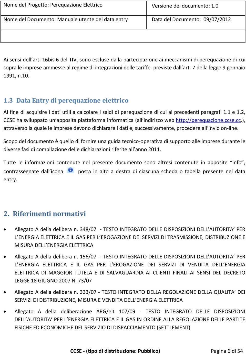 2, CCSE ha sviluppato un apposita piattaforma informatica (all indirizzo web http://perequazione.ccs