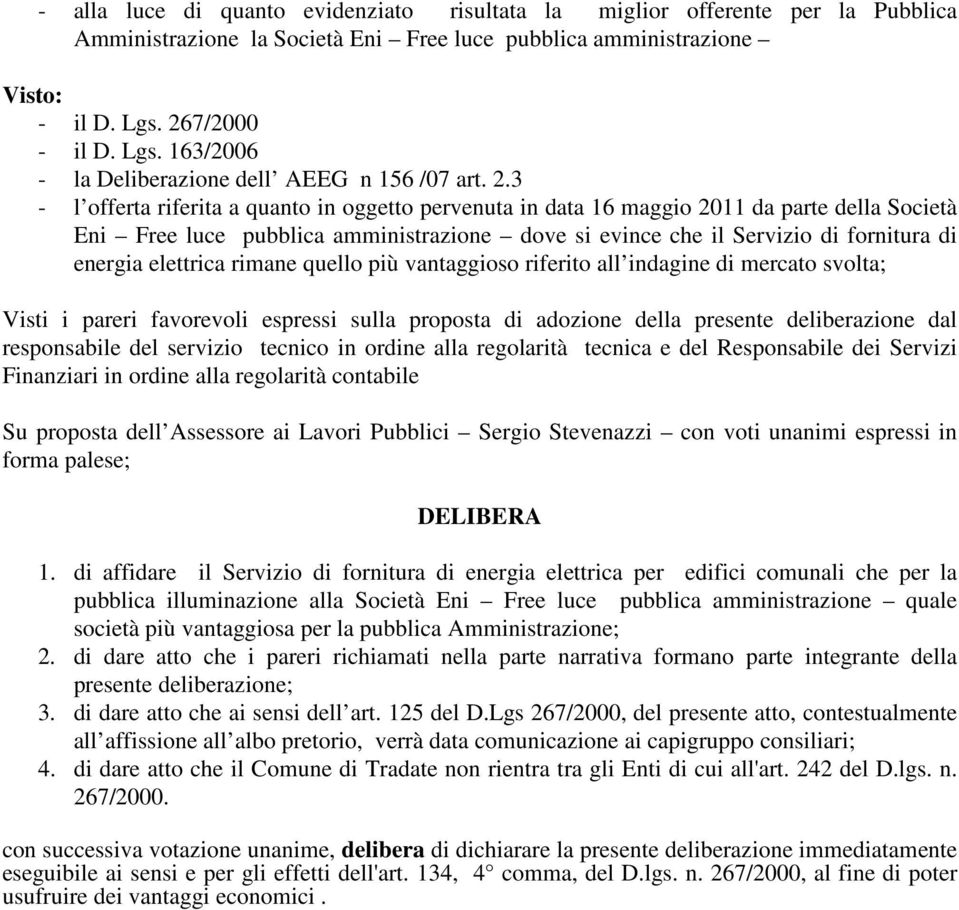 3 - l offerta riferita a quanto in oggetto pervenuta in data 16 maggio 2011 da parte della Società Eni Free luce pubblica amministrazione dove si evince che il Servizio di fornitura di energia