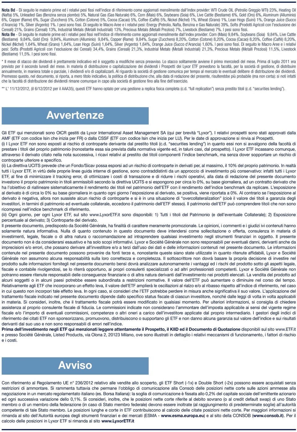 6%, Sugar (Zucchero) 5%, Cotton (Cotone) 5%, Cocoa (Cacao) 5%, Coffee (Caffé) 5%, Nickel (Nichel) 1%, Wheat (Grano) 1%, Lean Hogs (Suini) 1%, Orange Juice (Succo d'arancia) 1%, Silver (Argento) 1%.