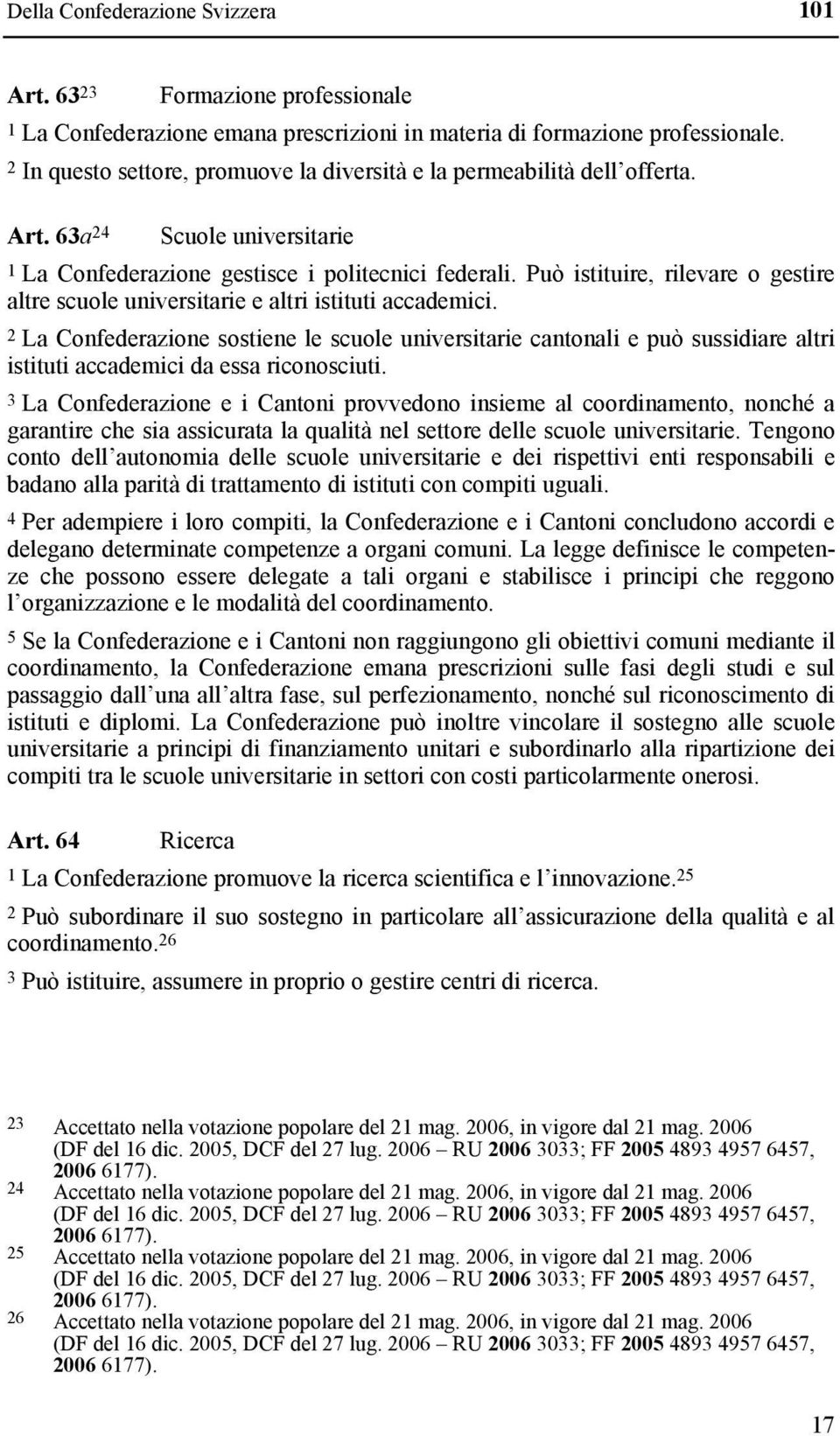 Può istituire, rilevare o gestire altre scuole universitarie e altri istituti accademici.