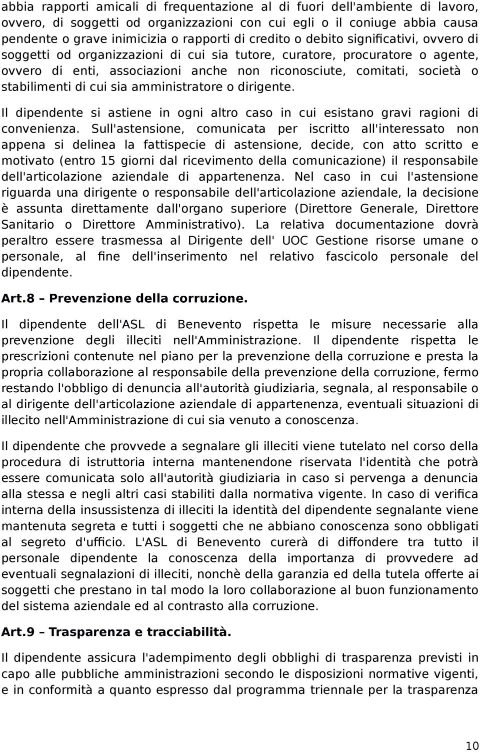 stabilimenti di cui sia amministratore o dirigente. Il dipendente si astiene in ogni altro caso in cui esistano gravi ragioni di convenienza.