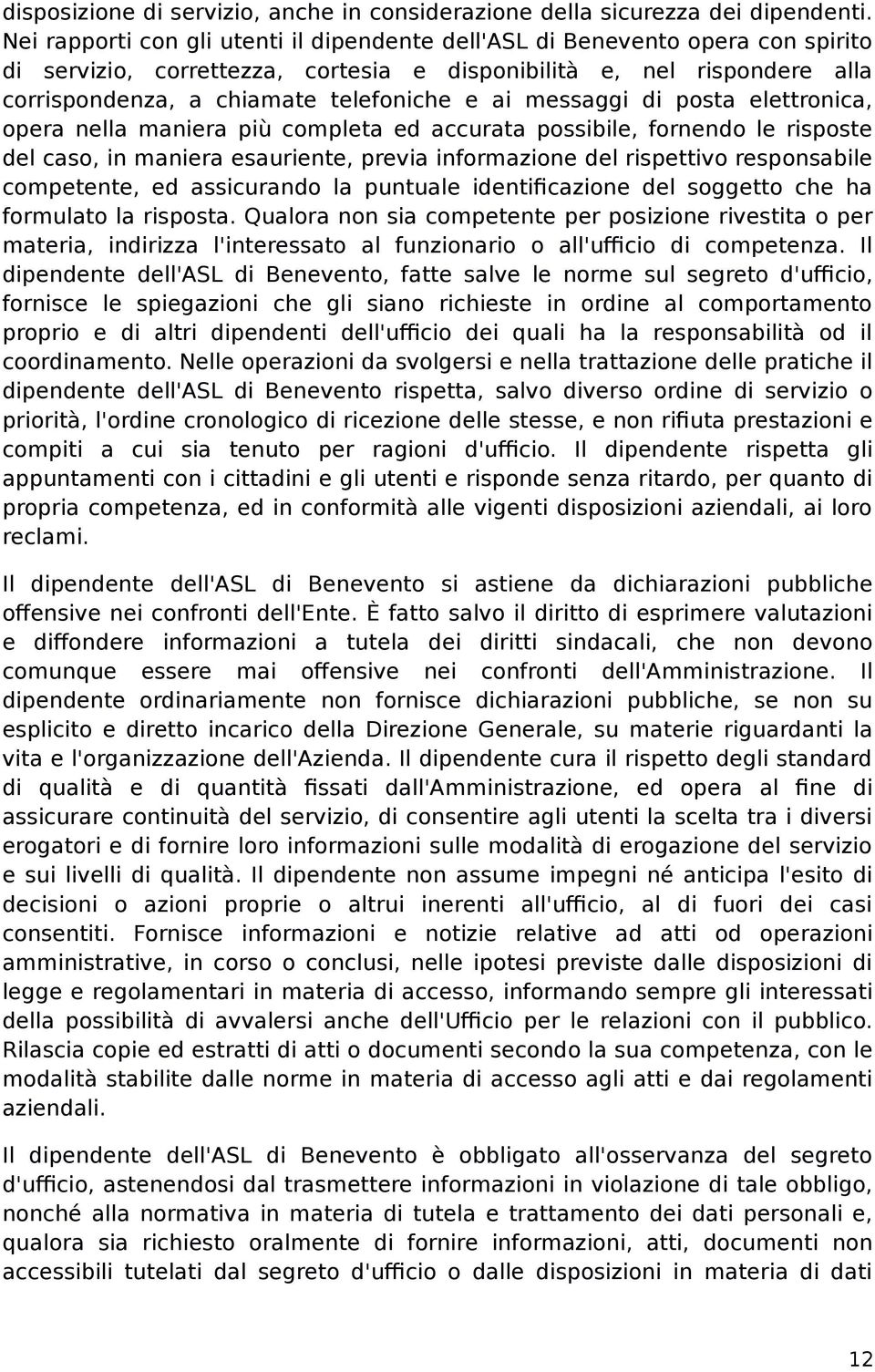 messaggi di posta elettronica, opera nella maniera più completa ed accurata possibile, fornendo le risposte del caso, in maniera esauriente, previa informazione del rispettivo responsabile