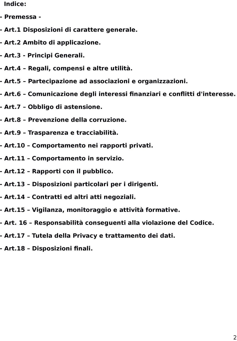 - Art.11 Comportamento in servizio. - Art.12 Rapporti con il pubblico. - Art.13 Disposizioni particolari per i dirigenti. - Art.14 Contratti ed altri atti negoziali. - Art.15 Vigilanza, monitoraggio e attività formative.