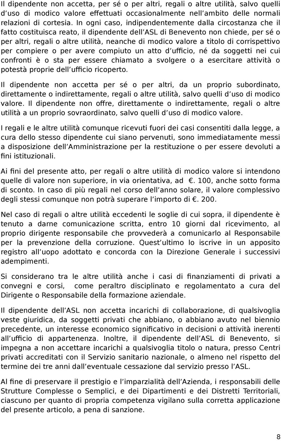 a titolo di corrispettivo per compiere o per avere compiuto un atto d ufficio, né da soggetti nei cui confronti è o sta per essere chiamato a svolgere o a esercitare attività o potestà proprie dell