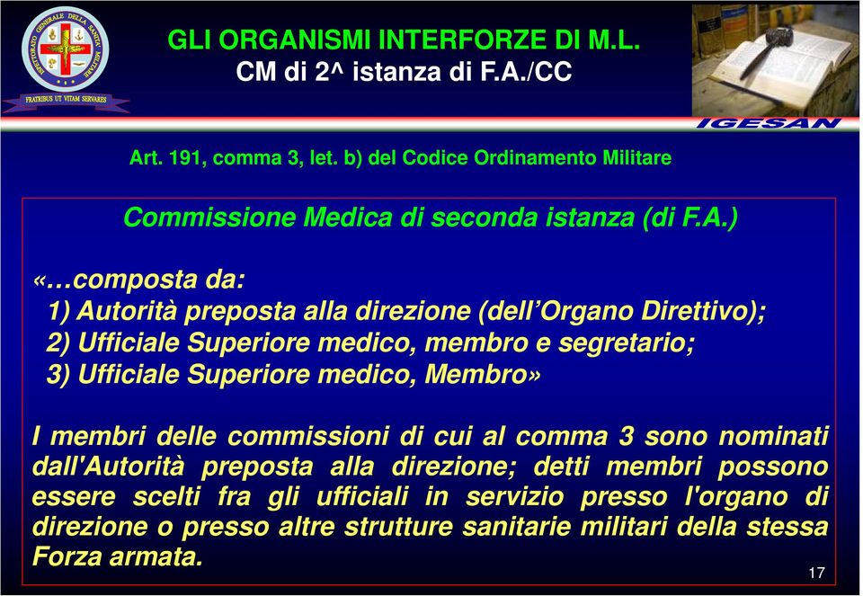 ) «composta da: 1) Autorità preposta alla direzione (dell Organo Direttivo); 2) Ufficiale Superiore medico, membro e segretario; 3) Ufficiale