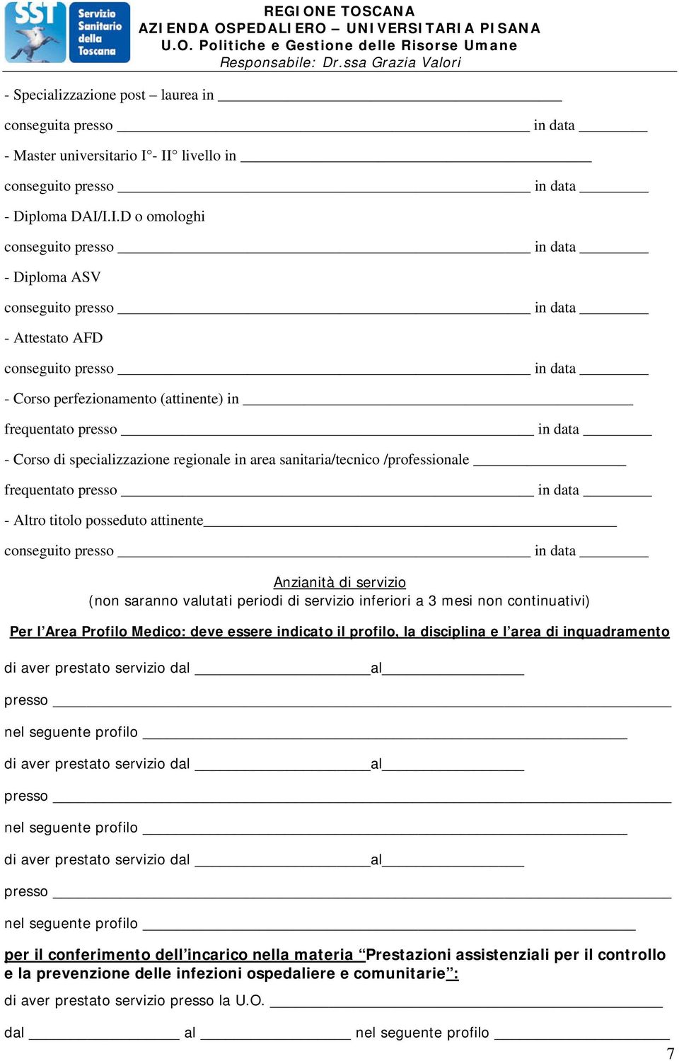 sanitaria/tecnico /professionale frequentato presso in data - Altro titolo posseduto attinente Anzianità di servizio (non saranno valutati periodi di servizio inferiori a 3 mesi non continuativi) Per