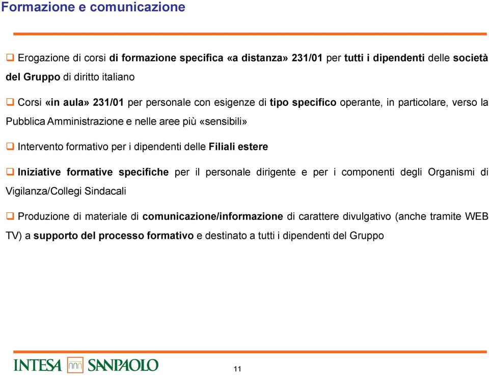 per i dipendenti delle Filiali estere Iniziative formative specifiche per il personale dirigente e per i componenti degli Organismi di Vigilanza/Collegi Sindacali