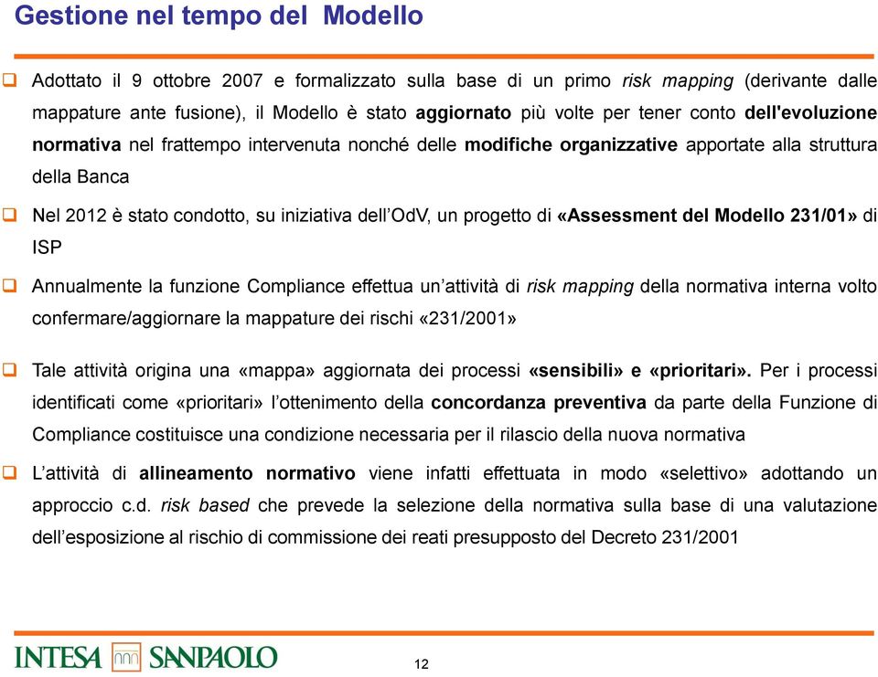 progetto di «Assessment del Modello 231/01» di ISP Annualmente la funzione Compliance effettua un attività di risk mapping della normativa interna volto confermare/aggiornare la mappature dei rischi