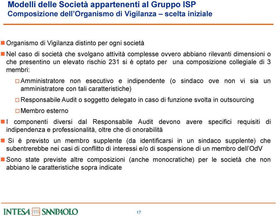 ove non vi sia un amministratore con tali caratteristiche) Responsabile Audit o soggetto delegato in caso di funzione svolta in outsourcing Membro esterno I componenti diversi dal Responsabile Audit