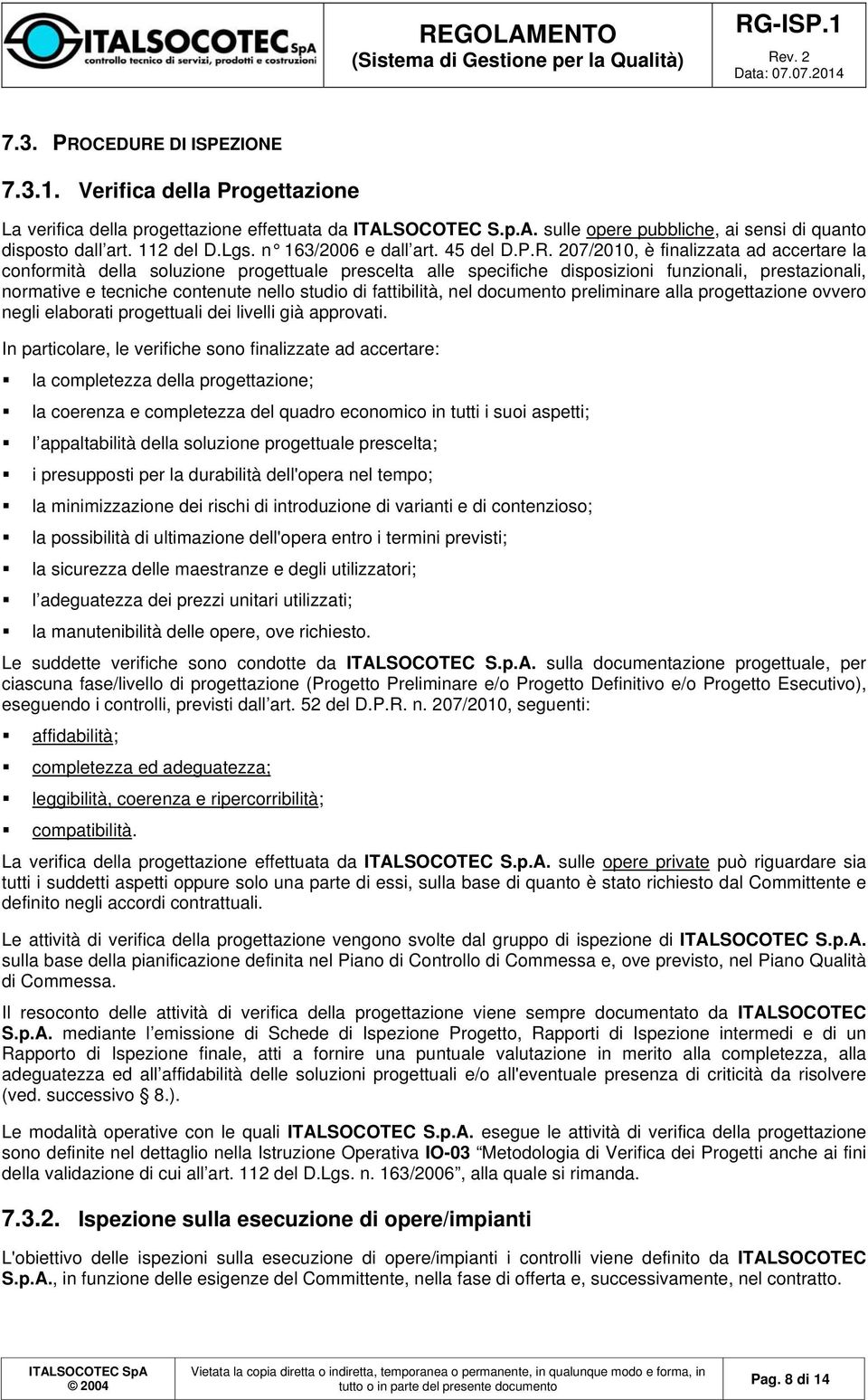 207/2010, è finalizzata ad accertare la conformità della soluzione progettuale prescelta alle specifiche disposizioni funzionali, prestazionali, normative e tecniche contenute nello studio di