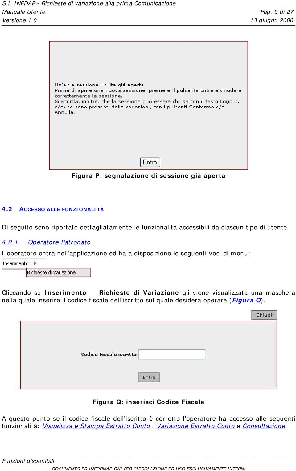 Operatore Patronato L operatore entra nell applicazione ed ha a disposizione le seguenti voci di menu: Cliccando su Inserimento Richieste di Variazione gli viene visualizzata una