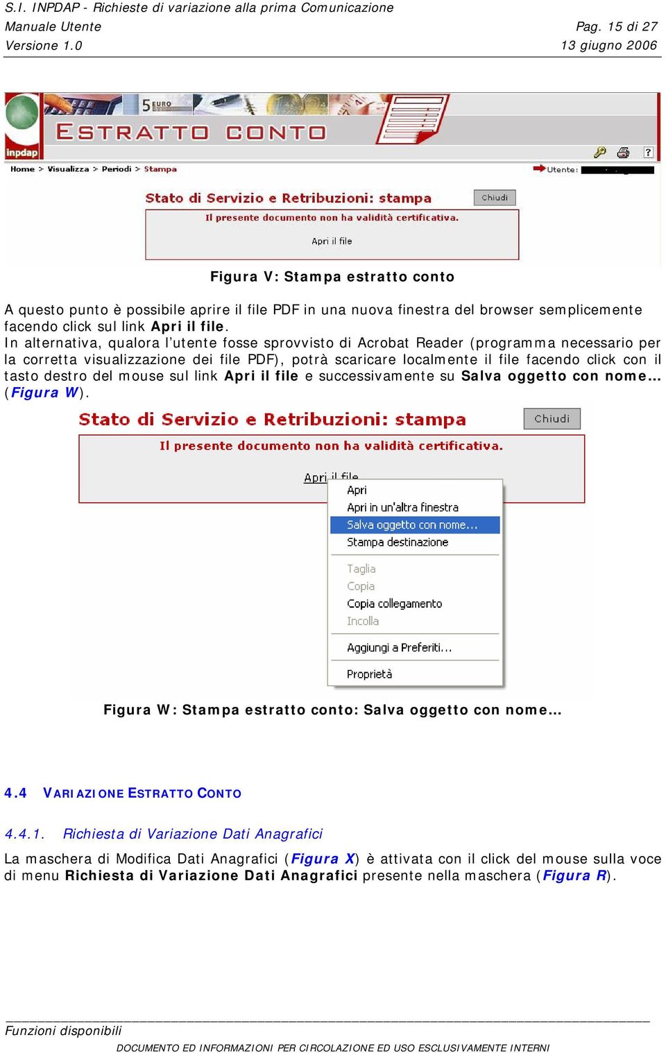 destro del mouse sul link Apri il file e successivamente su Salva oggetto con nome (Figura W). Figura W: Stampa estratto conto: Salva oggetto con nome 4.4 VARIAZIONE ESTRATTO CONTO 4.4.1.