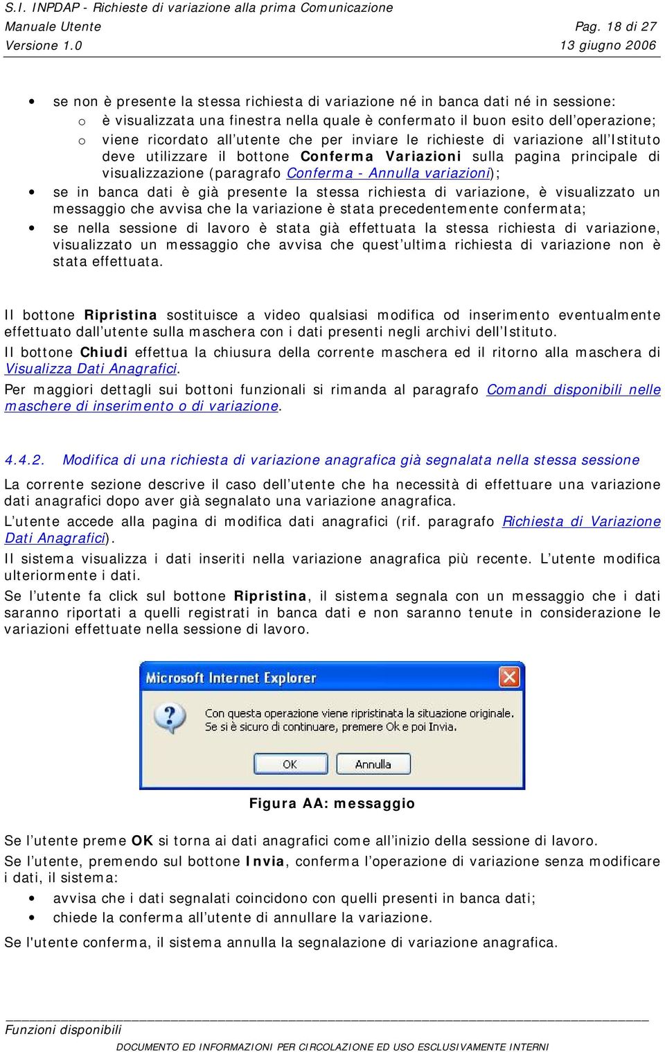 all utente che per inviare le richieste di variazione all Istituto deve utilizzare il bottone Conferma Variazioni sulla pagina principale di visualizzazione (paragrafo Conferma - Annulla variazioni);