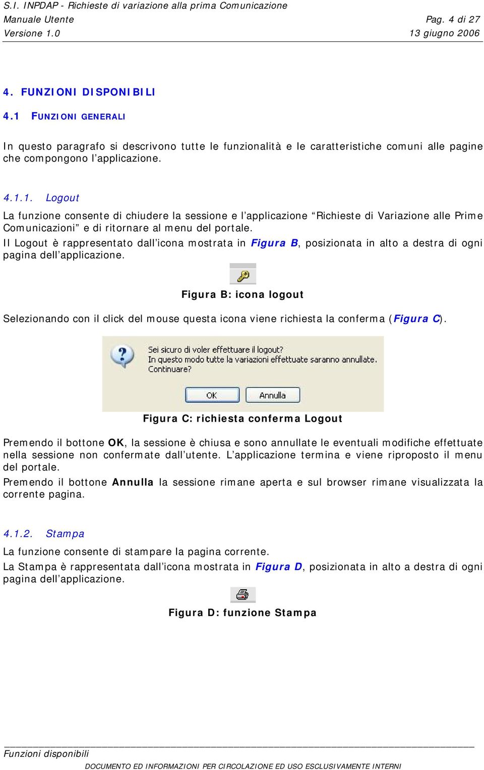 Il Logout è rappresentato dall icona mostrata in Figura B, posizionata in alto a destra di ogni pagina dell applicazione.
