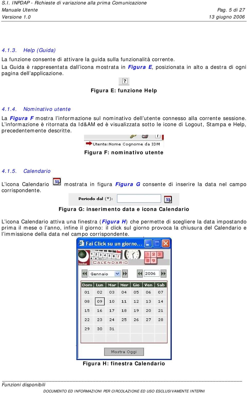 1.4. Nominativo utente La Figura F mostra l informazione sul nominativo dell utente connesso alla corrente sessione.