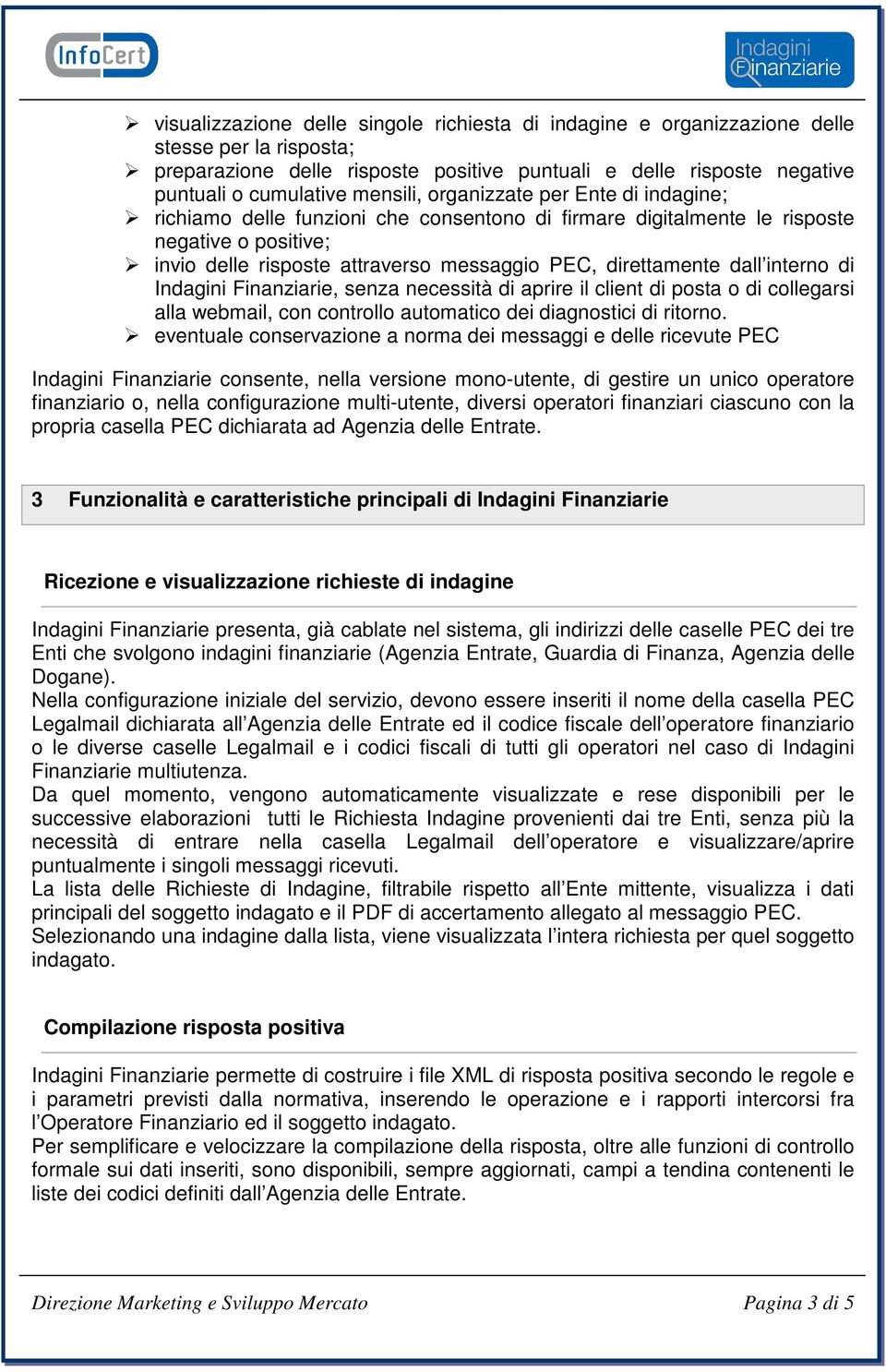 dall interno di Indagini Finanziarie, senza necessità di aprire il client di posta o di collegarsi alla webmail, con controllo automatico dei diagnostici di ritorno.