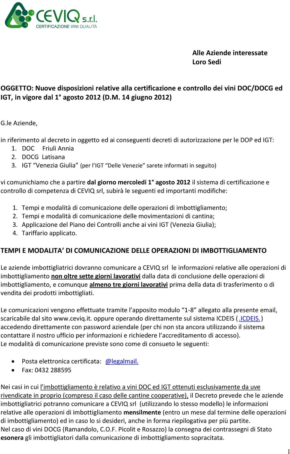 IGT Venezia Giulia (per l IGT Delle Venezie sarete informati in seguito) vi comunichiamo che a partire dal giorno mercoledi 1 agosto 2012 il sistema di certificazione e controllo di competenza di