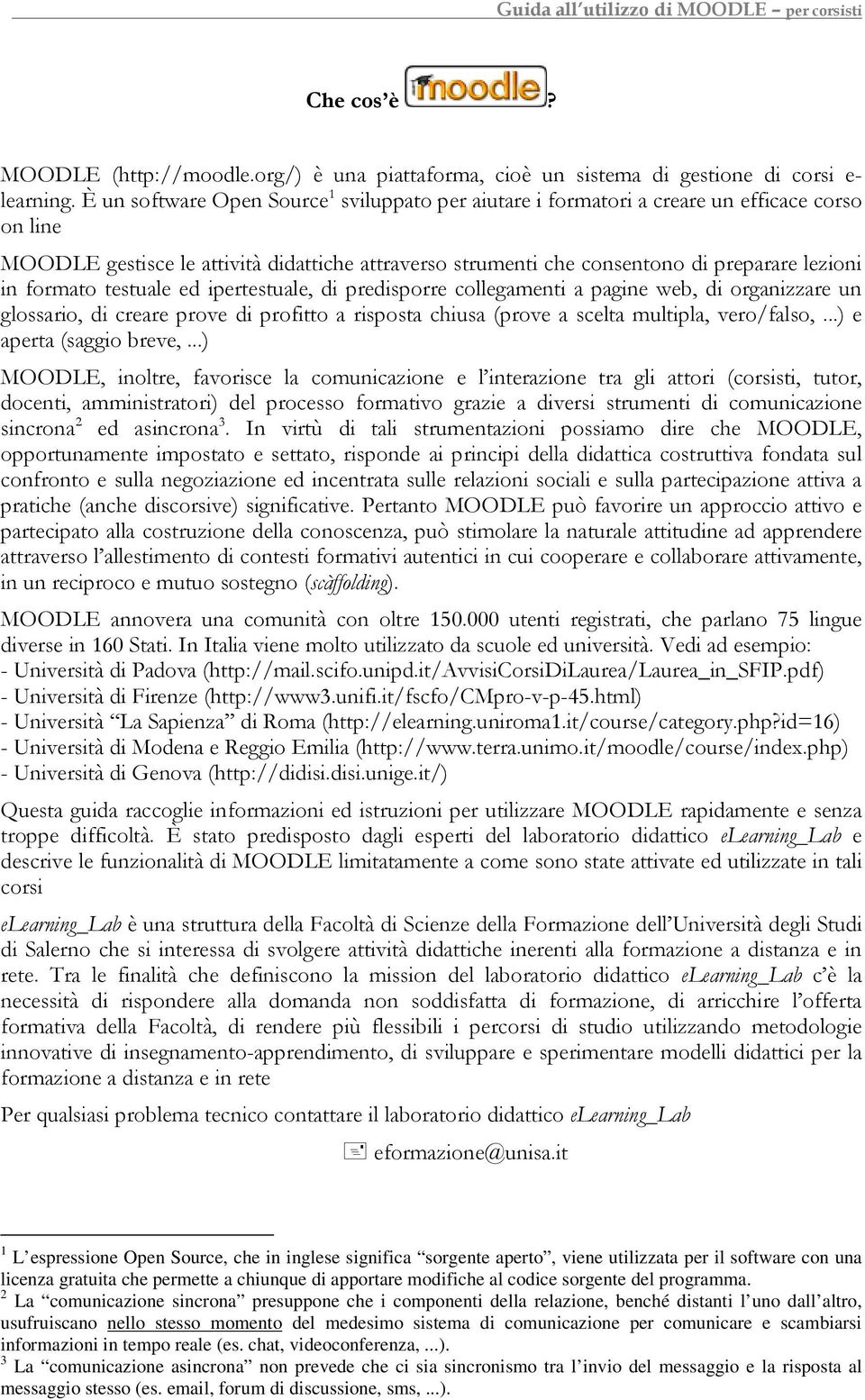 formato testuale ed ipertestuale, di predisporre collegamenti a pagine web, di organizzare un glossario, di creare prove di profitto a risposta chiusa (prove a scelta multipla, vero/falso,.