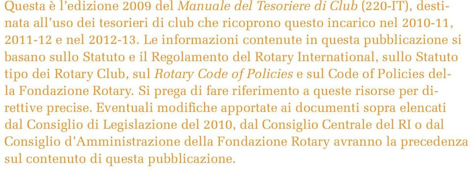 Policies e sul Code of Policies della Fondazione Rotary. Si prega di fare riferimento a queste risorse per direttive precise.