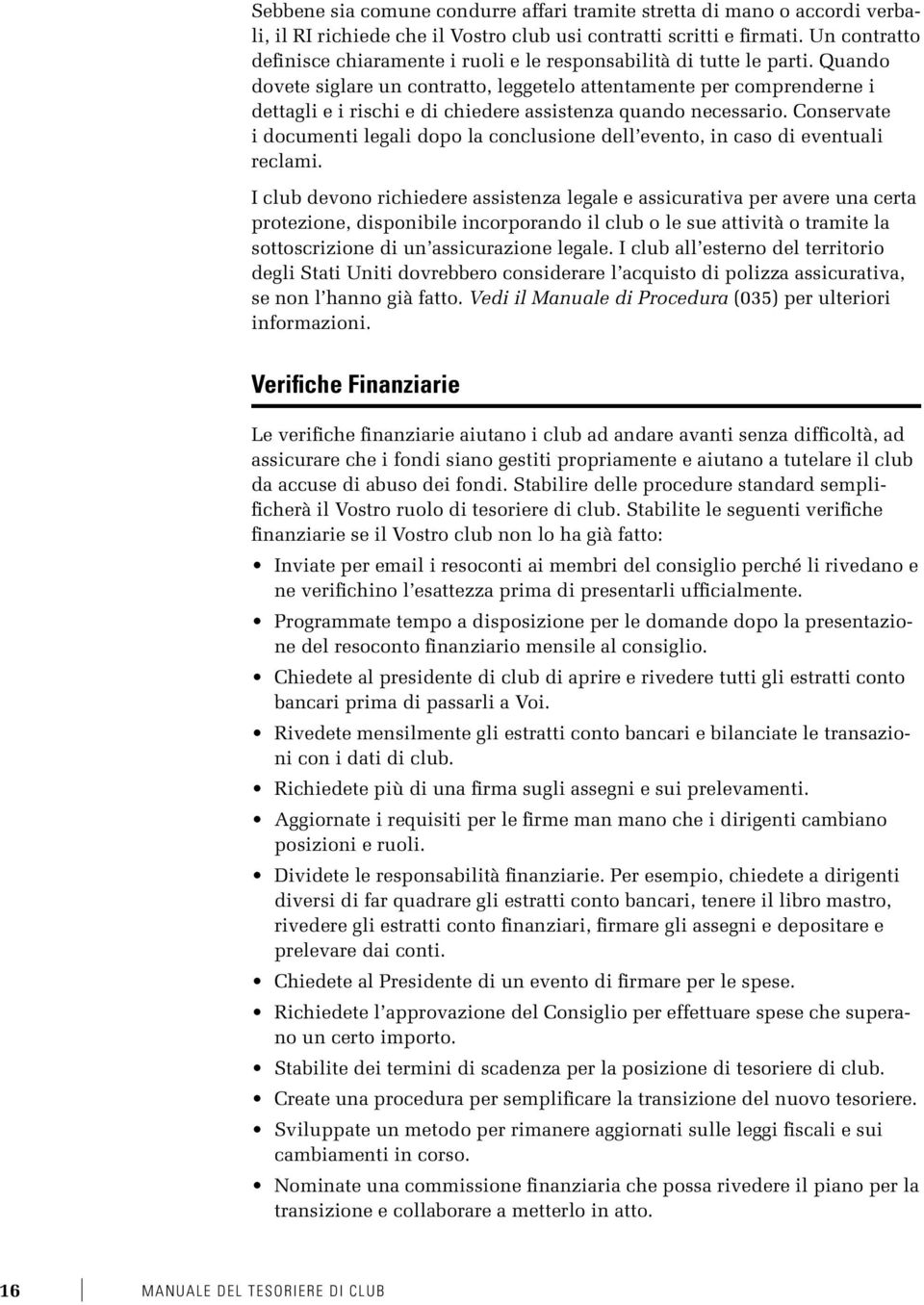 Quando dovete siglare un contratto, leggetelo attentamente per comprenderne i dettagli e i rischi e di chiedere assistenza quando necessario.