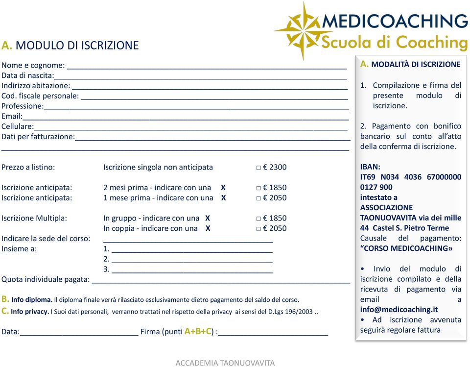 Iscrizione anticipata: 1 mese prima - indicare con una X 2050 Iscrizione Multipla: In gruppo - indicare con una X 1850 In coppia - indicare con una X 2050 Indicare la sede del corso: Insieme a: 1. 2. 3.